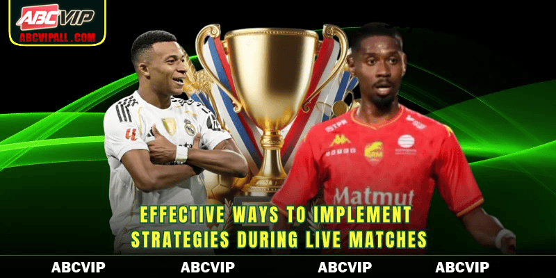Effective ways to implement strategies during live matches