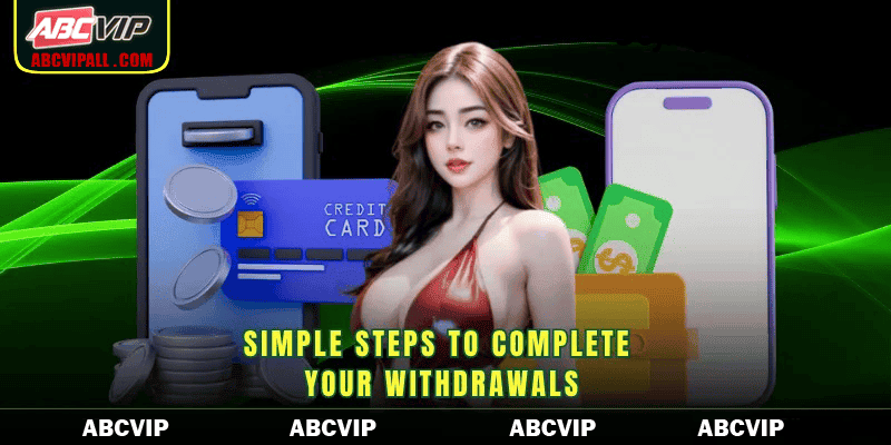 Simple steps to complete your withdrawals